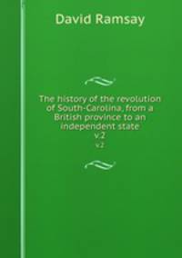 The history of the revolution of South-Carolina, from a British province to an independent state. v.2