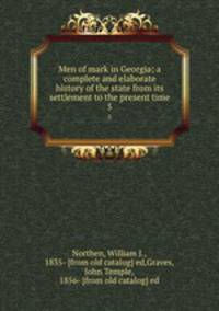 Men of mark in Georgia; a complete and elaborate history of the state from its settlement to the present time. 5