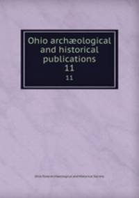 Ohio archological and historical publications. 11
