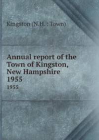 Annual report of the Town of Kingston, New Hampshire. 1955