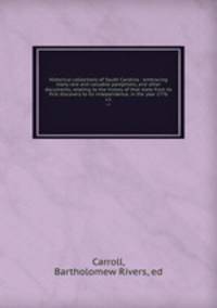 Historical collections of South Carolina : embracing many rare and valuable pamphlets, and other documents, relating to the history of that state from its first discovery to its independence, in the year 1776. v.1