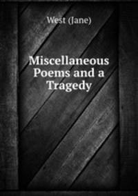 Miscellaneous Poems and a Tragedy