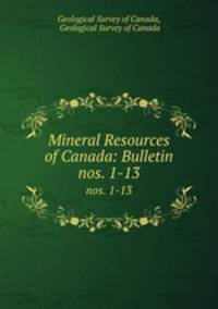 Mineral Resources of Canada: Bulletin. nos. 1-13
