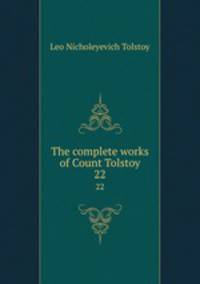 The complete works of Count Tolstoy. 22