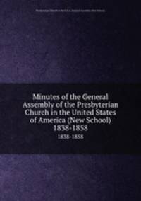 Minutes of the General Assembly of the Presbyterian Church in the United States of America (New School). 1838-1858