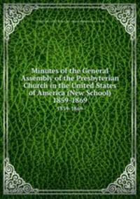Minutes of the General Assembly of the Presbyterian Church in the United States of America (New School). 1859-1869