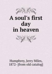 A soul`s first day in heaven