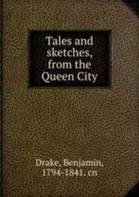 Tales and sketches, from the Queen City