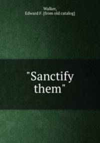 "Sanctify them"