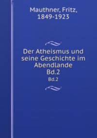 Der Atheismus und seine Geschichte im Abendlande. Band 2