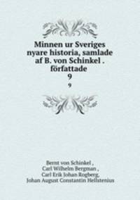 Minnen ur Sveriges nyare historia, samlade af B. von Schinkel . frfattade .. 9