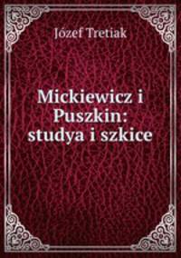 Mickiewicz i Puszkin: studya i szkice