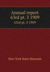 Annual report. 63rd pt. 3 1909