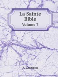 La Sainte Bible. Volume 7
