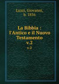 La Bibbia : l`Antico e il Nuovo Testamento. v.2