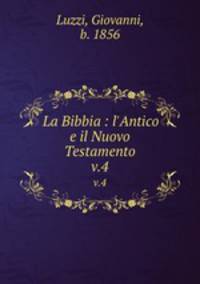 La Bibbia : l`Antico e il Nuovo Testamento. v.4