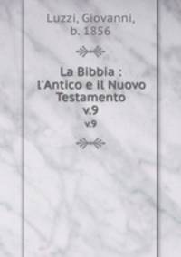 La Bibbia : l`Antico e il Nuovo Testamento. v.9