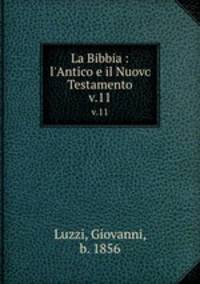 La Bibbia : l`Antico e il Nuovo Testamento. v.11
