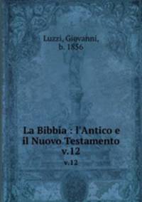 La Bibbia : l`Antico e il Nuovo Testamento. v.12
