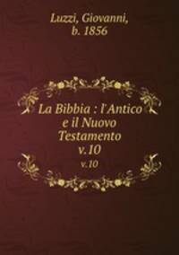 La Bibbia : l`Antico e il Nuovo Testamento. v.10