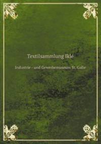 Textilsammlung Ikl. Industrie - und Gewerbemuseum St. Galle