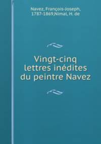 Vingt-cinq lettres indites du peintre Navez