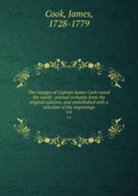 The voyages of Captain James Cook round the world : printed verbatim from the original editions, and embellished with a selection of the engravings. v.6