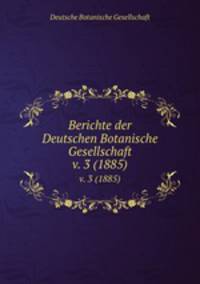 Berichte der Deutschen Botanische Gesellschaft. v. 3 (1885)