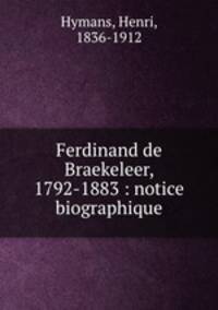 Ferdinand de Braekeleer, 1792-1883 : notice biographique