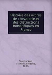 Histoire des ordres de chevalerie et des distinctions honorifiques en France