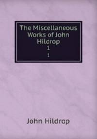The Miscellaneous Works of John Hildrop. 1