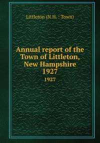 Annual report of the Town of Littleton, New Hampshire. 1927