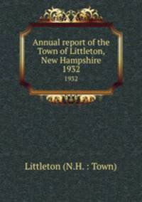 Annual report of the Town of Littleton, New Hampshire. 1932