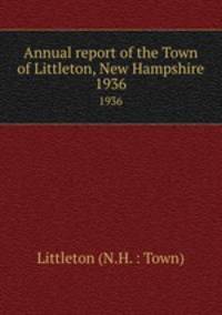 Annual report of the Town of Littleton, New Hampshire. 1936