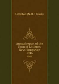 Annual report of the Town of Littleton, New Hampshire. 1946