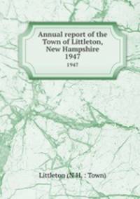 Annual report of the Town of Littleton, New Hampshire. 1947