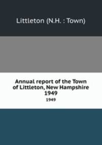 Annual report of the Town of Littleton, New Hampshire. 1949