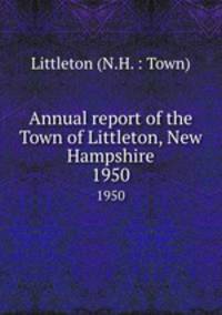 Annual report of the Town of Littleton, New Hampshire. 1950