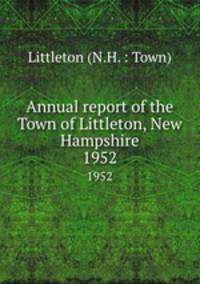 Annual report of the Town of Littleton, New Hampshire. 1952