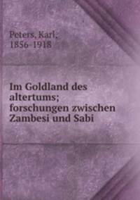 Im Goldland des altertums; forschungen zwischen Zambesi und Sabi