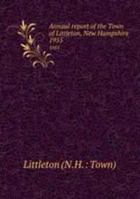 Annual report of the Town of Littleton, New Hampshire. 1955