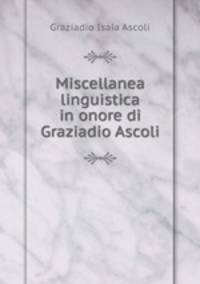 Miscellanea linguistica in onore di Graziadio Ascoli