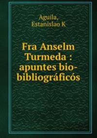 Fra Anselm Turmeda : apuntes bio-bibliogrfics