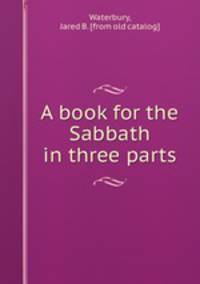 A book for the Sabbath in three parts