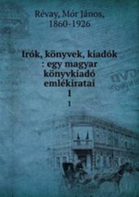 Irk, knyvek, kiadk : egy magyar knyvkiad emlkiratai. 1