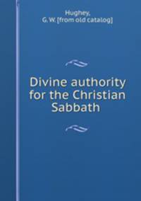 Divine authority for the Christian Sabbath