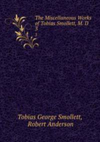 The Miscellaneous Works of Tobias Smollett, M. D.. 3