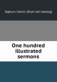 One hundred illustrated sermons