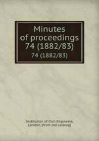 Minutes of proceedings. 74 (1882/83)