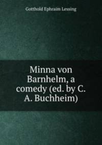 Minna von Barnhelm, a comedy (ed. by C.A. Buchheim).